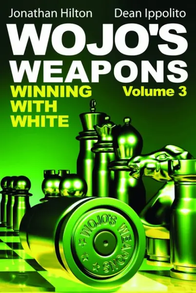 Carte : Wojo s Weapons - Winning with White - Volume 3 - Jonathan Hilton Dean Ippolito