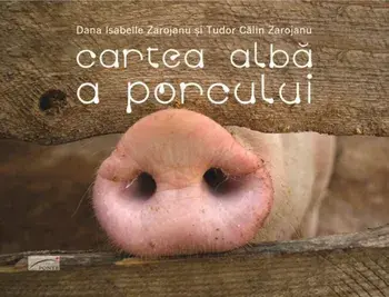 Cartea alba a porcului/Dana Isabelle Zarojanu, Tudor Calin Zarojanu