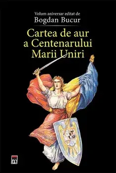 Cartea de aur a Centenarului Marii Uniri/Bogdan Bucur
