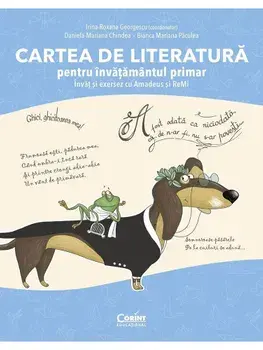 Cartea de literatura pentru invatamantul primar. Invat si exersez cu Amadeus si ReMi/Irina-Roxana Georgescu, Daniela-Mariana Chindea, Bianca Mariana Paculea