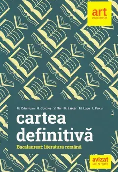 Cartea definitiva. Bacalaureat: literatura romana/M. Columban, H. Corches, V. Gal, M. Lascar, M. Lupu, L. Paicu