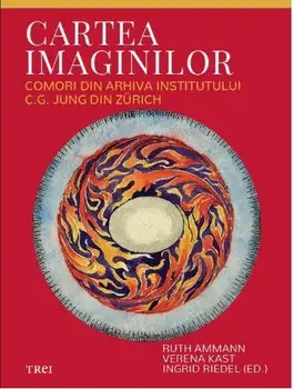 Cartea imaginilor. Comori din arhiva Institutului C.G. Jung din Zurich/Rutg Ammann, Verena Kast, Ingrid Riedel