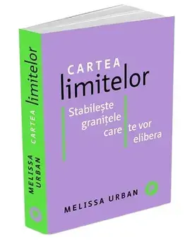 Cartea limitelor. Stabileste granitele care te vor elibera/Melissa Urban