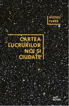 Cartea lucrurilor noi si ciudate/Michel Faber
