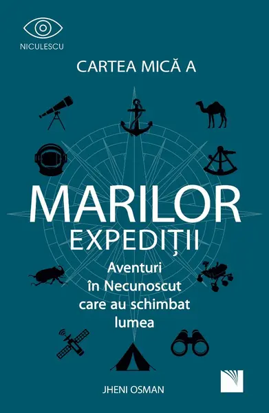 Cartea mică a marilor expediții. Aventuri în necunoscut care au schimbat lumea