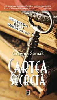 Cartea secreta. Ce ati face daca ati putea schimba destinul?/Gregory Samak