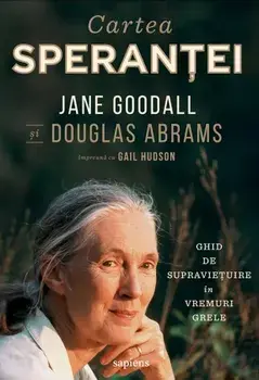 Cartea sperantei. Ghid de supravietuire in vremuri grele/Jane Goodall, Douglas Abrams, Gail Hudson