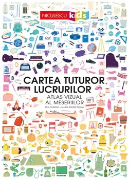 Cartea tuturor lucrurilor. Atlas vizual al meseriilor/Mia Cassany