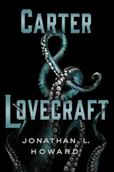 Carter & Lovecraft, Hardcover/Jonathan L. Howard