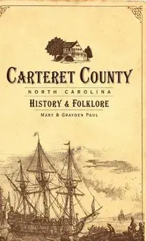 Carteret County, North Carolina: History & Folklore/Mary Paul