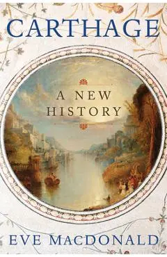 Carthage: A New History - Eve Macdonald