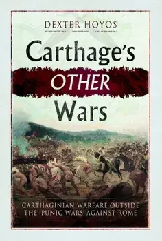 Carthage's Other Wars. Carthaginian Warfare Outside the 'Punic Wars' Against Rome, Paperback/Dexter Hoyos