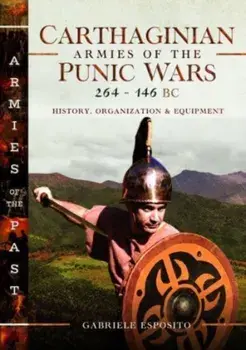 Carthaginian Armies of the Punic Wars, 264-146 BC. History, Organization and Equipment, Hardback/Gabriele Esposito