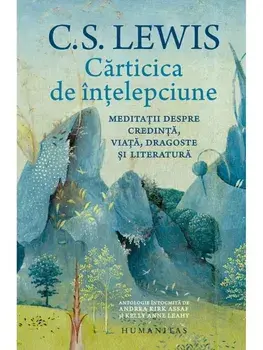Carticica de intelepciune. Meditatii despre credinta, viata, dragoste si literatura/C.S. Lewis