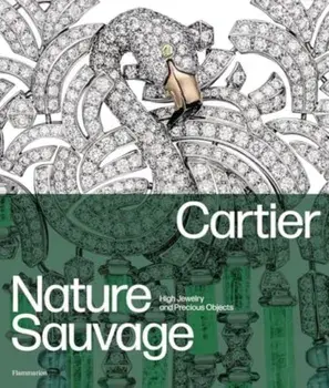 Cartier: Nature Sauvage. High Jewelry and Precious Objects, Hardback/Francois Chaille