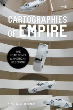 Cartographies of Empire. The Road Novel and American Hegemony, New ed, Paperback/Myka Tucker-Abramson
