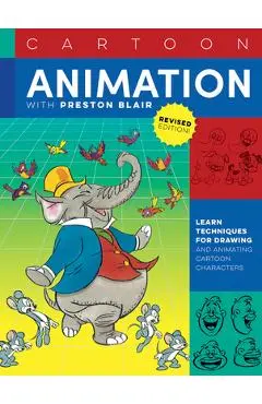Cartoon Animation with Preston Blair, Revised Edition!: Learn Techniques for Drawing and Animating Cartoon Characters - Preston Blair