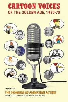 Cartoon Voices of the Golden Age, 1930-70 Vol. 1, Paperback/Keith Scott