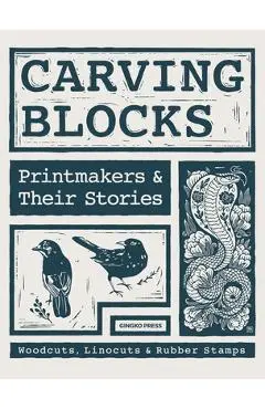 Carving Blocks: Printmakers and Their Stories - Sandu