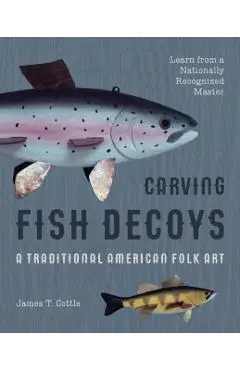Carving Fish Decoys - James T. Cottle