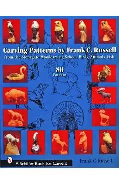 Carving Patterns by Frank C. Russell: From the Stonegate Woodcarving School - Frank C. Russell