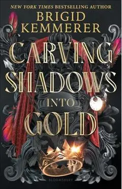 Carving Shadows Into Gold - Brigid Kemmerer
