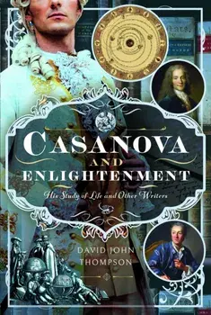 Casanova and Enlightenment. His Study of Life and Other Writers, Hardback/David John Thompson