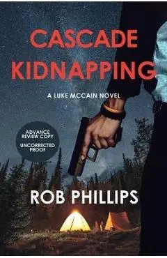 Cascade Kidnapping: A Luke McCain Novel - Rob Phillips