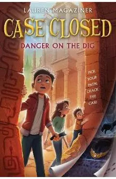 Case Closed #4: Danger on the Dig - Lauren Magaziner