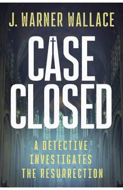 Case Closed (Bundle of 10): A Detective Investigates the Resurrection - J. Warner Wallace