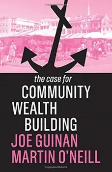 Case for Community Wealth Building, Paperback/Martin O'Neill