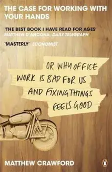Case for Working with Your Hands, Paperback/Matthew Crawford