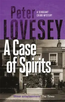 Case of Spirits. The Sixth Sergeant Cribb Mystery, Paperback/Peter Lovesey