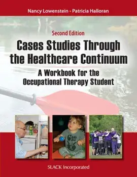 Case Studies Through the Health Care Continuum: A Workbook for the Occupational Therapy Student, Paperback/Nancy Lowenstein
