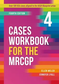 Cases Workbook for the MRCGP, fourth edition. Over 100 SCA cases aligned to the RCGP Blueprint areas, 4 Revised edition, Hardback/***