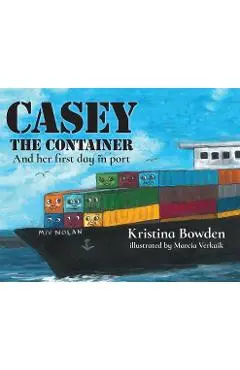 Casey the Container: And her first day in port - Kristina Bowden