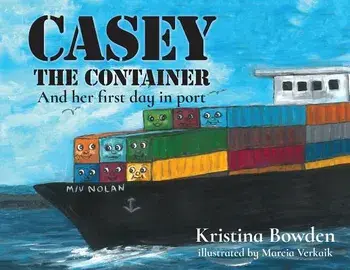 Casey the Container: And Her First Day in Port, Paperback/Kristina Bowden