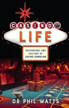 Casino Life:: Psychology and Culture of Casino Gambling, Paperback/Phil Watts