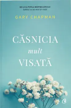 Casnicia mult visata/Gary Chapman