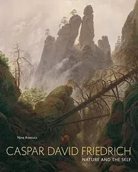 Caspar David Friedrich. Nature and the Self, Hardback/Nina Amstutz