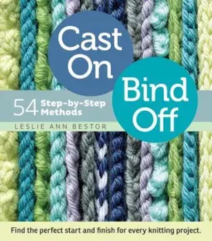 Cast On, Bind Off: 54 Step-By-Step Methods, Paperback/Leslie Ann Bestor