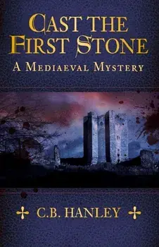 Cast the First Stone. A Mediaeval Mystery (Book 6), Paperback/C.B. Hanley