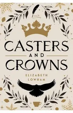 Casters and Crowns - Elizabeth Lowham