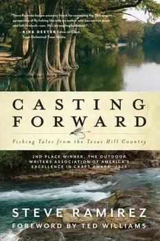 Casting Forward. Fishing Tales from the Texas Hill Country, Paperback/Steve Ramirez