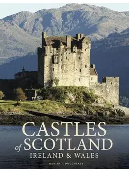 Castles of Scotland, Ireland & Wales, Hardback/Martin J Dougherty