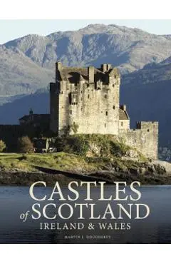 Castles of Scotland, Ireland & Wales - Martin J Dougherty