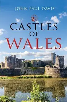 Castles of Wales, Hardback/John Paul Davis