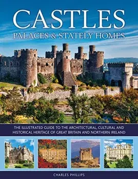 Castles, Palaces & Stately Homes, Hardback/Charles Phillips