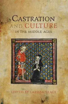 Castration and Culture in the Middle Ages, Paperback/Larissa Tracy