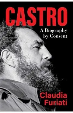 Castro: A Biography by Consent - Claudia Furiati
